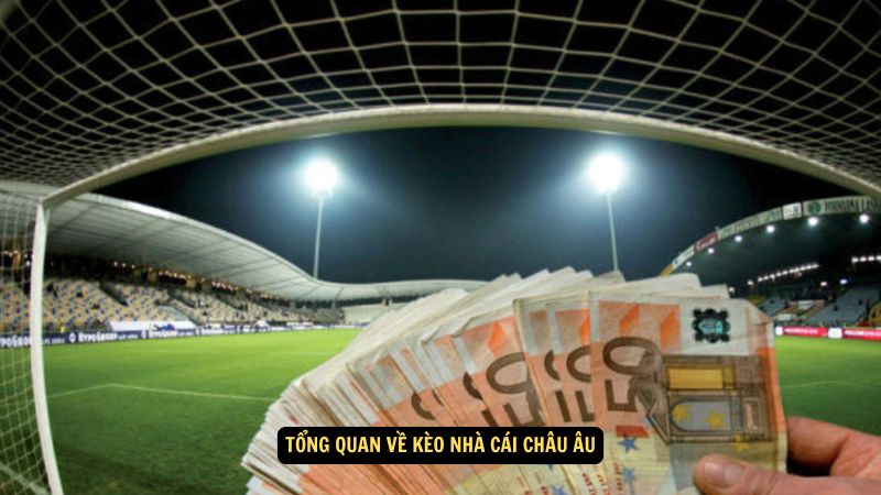 Tổng quan về kèo nhà cái châu Âu