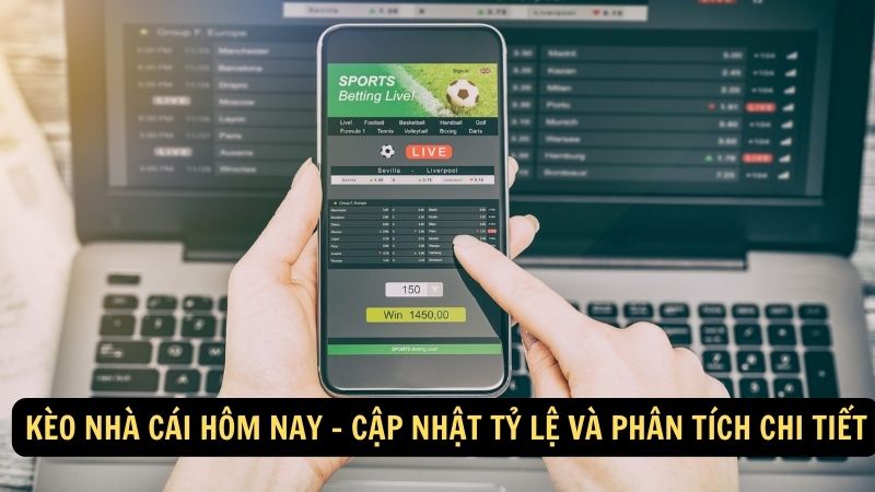 Kèo nhà cái hôm nay - Cập nhật tỷ lệ và phân tích chi tiết 1 keo nha cai hom nay