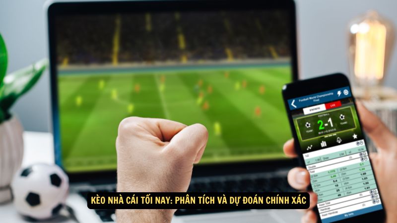 Kèo Nhà Cái Tối Nay: Phân Tích và Dự Đoán Chính Xác 1 keo nha cai toi nay