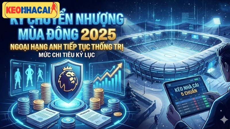 Ngoại hạng Anh lập kỷ lục chi tiêu mùa Đông 2025 ngoai-hang-anh-lap-ky-luc-chi-tieu-mua-dong-2025