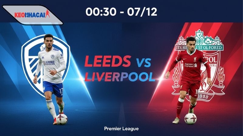 Nhận định bóng đá Leeds vs Liverpool, 00h30 ngày 7/12, bị khủng hoảng